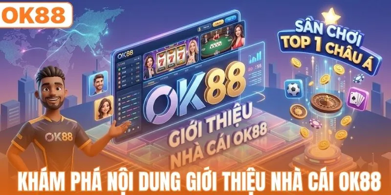 Khám phá nội dung giới thiệu nhà cái OK88