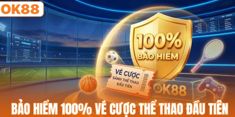 Bảo hiểm 100% vé cược sảnh thể thao đầu tiên