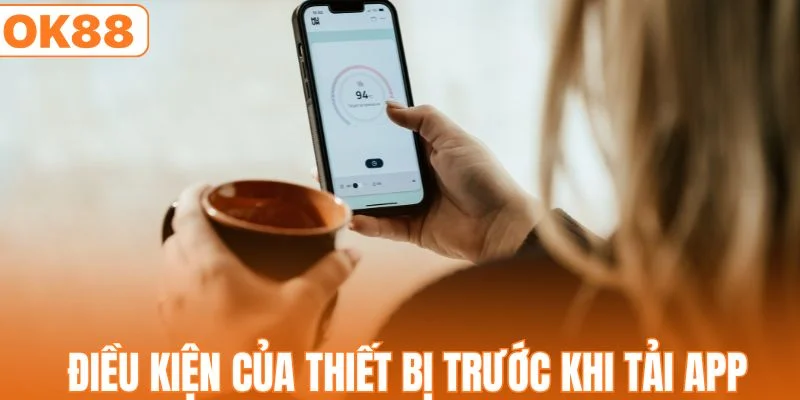 Điều kiện cơ bản cho thiết bị trước khi tải app