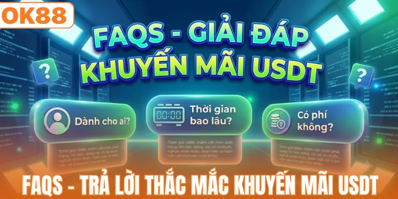 FAQs - Trả lời thắc mắc khuyến mãi USDT 