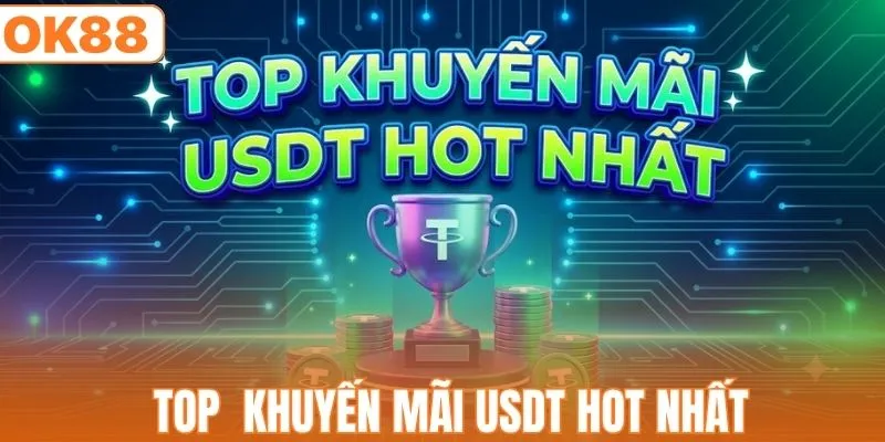 Top  khuyến mãi USDT hot nhất