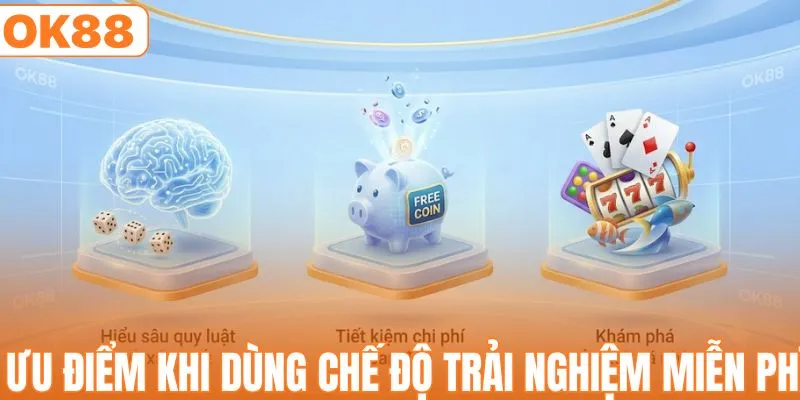 Ưu điểm khi dùng chế độ trải nghiệm miễn phí